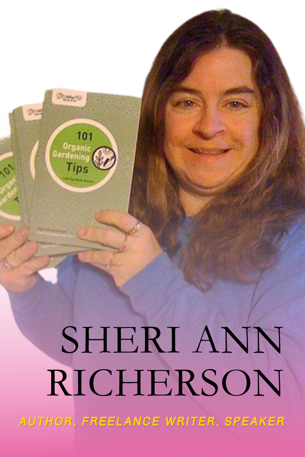 Sheri Ann Richerson smiles while holding multiple copies of her book "101 Organic Gardening Tips." She is wearing a light blue sweater, with a white background and a soft pink gradient at the bottom.